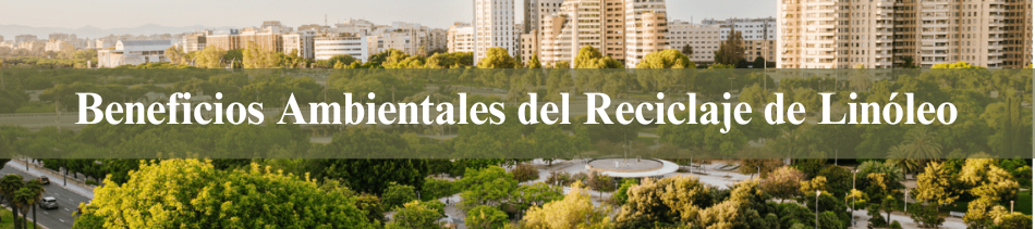 Beneficios Ambientales del reciclaje de linóleo