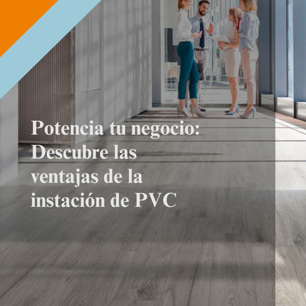 Potencia tu negocio: Descubre las ventajas de la instación de PVC