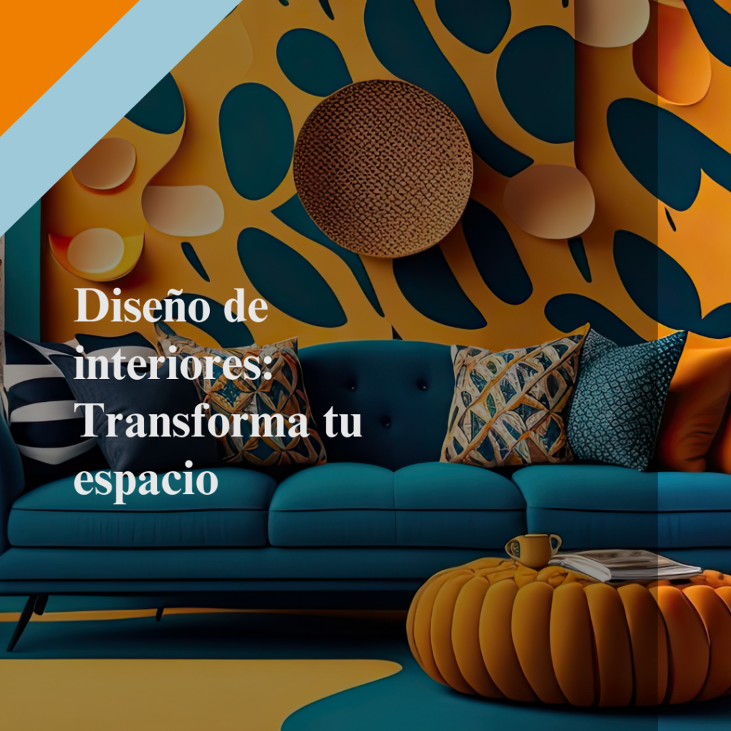 Diseño de interiores: Transforma tu espacio